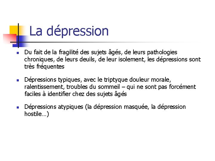 La dépression n Du fait de la fragilité des sujets âgés, de leurs pathologies