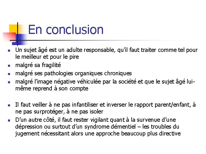 En conclusion n n n Un sujet âgé est un adulte responsable, qu’il faut