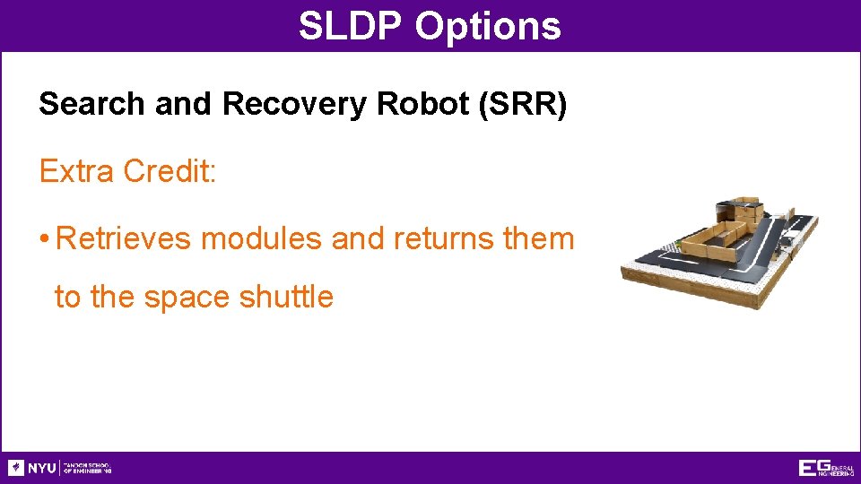 SLDP Options Search and Recovery Robot (SRR) Extra Credit: • Retrieves modules and returns