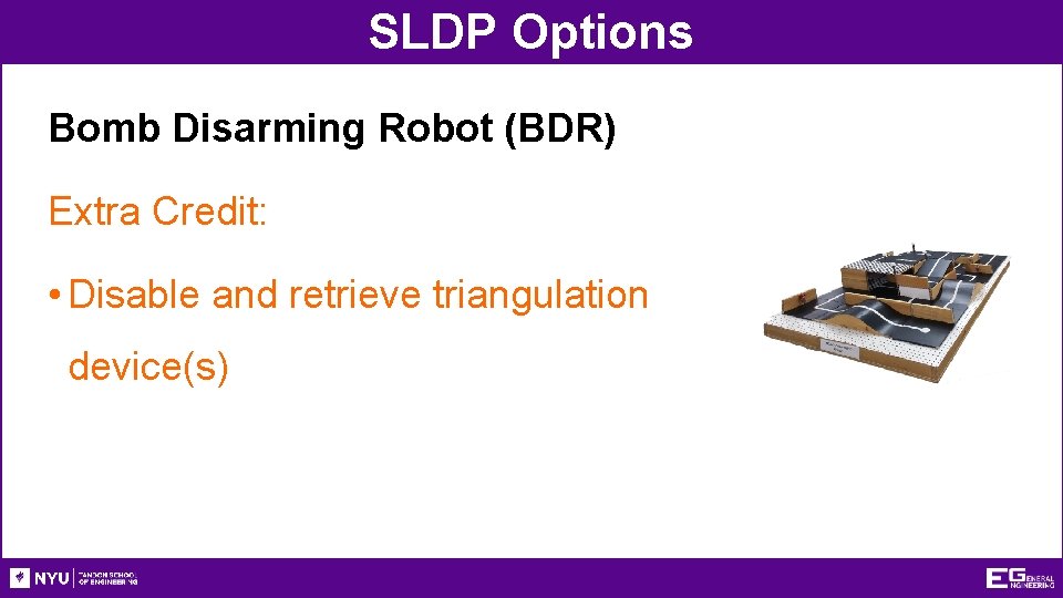 SLDP Options Bomb Disarming Robot (BDR) Extra Credit: • Disable and retrieve triangulation device(s)