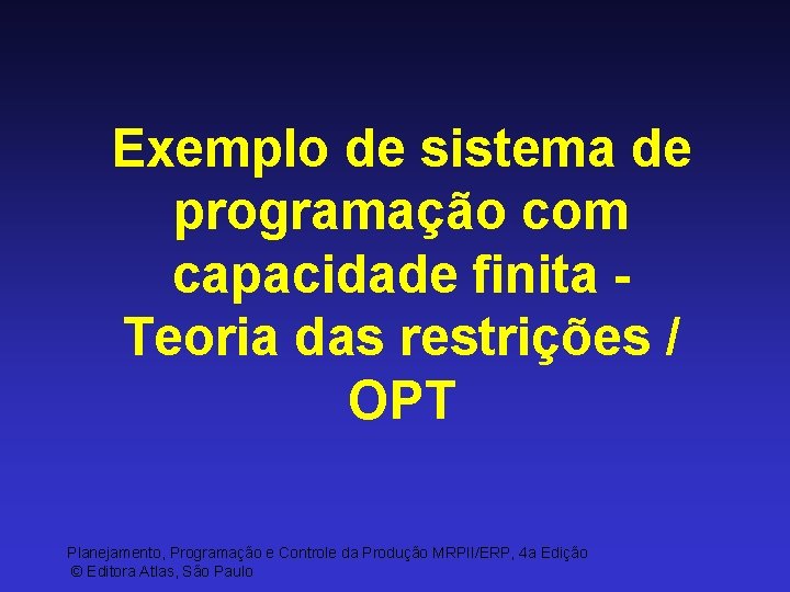Exemplo de sistema de programação com capacidade finita Teoria das restrições / OPT Planejamento,