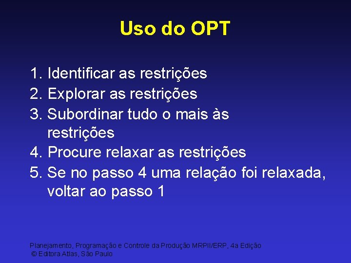 Uso do OPT 1. Identificar as restrições 2. Explorar as restrições 3. Subordinar tudo