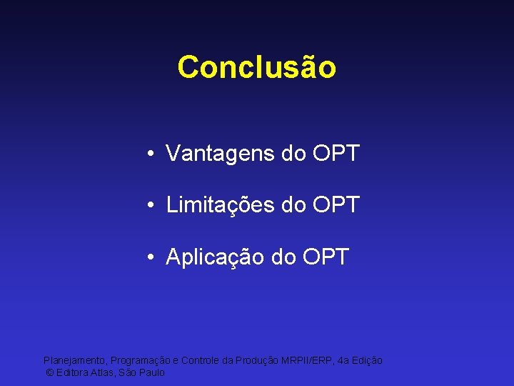 Conclusão • Vantagens do OPT • Limitações do OPT • Aplicação do OPT Planejamento,
