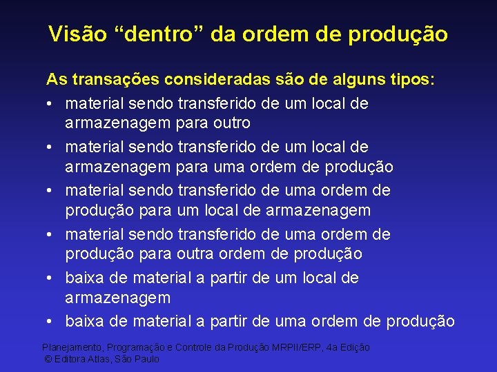 Visão “dentro” da ordem de produção As transações consideradas são de alguns tipos: •
