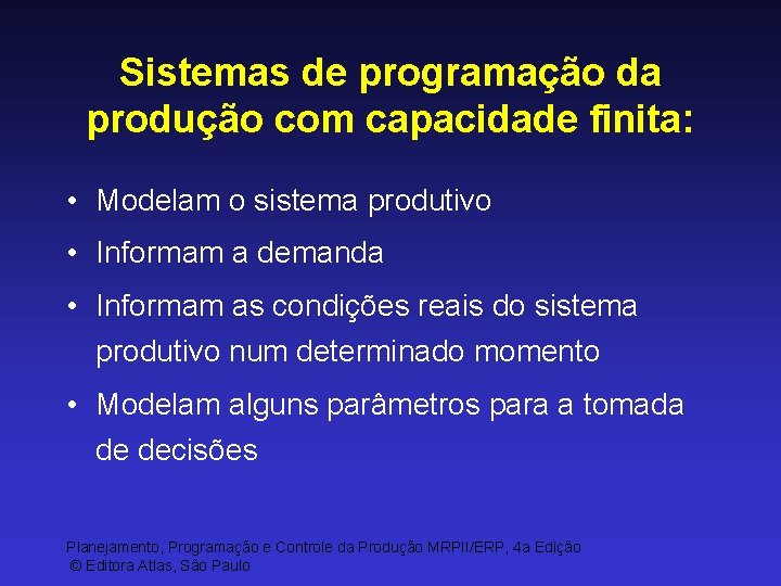 Sistemas de programação da produção com capacidade finita: • Modelam o sistema produtivo •
