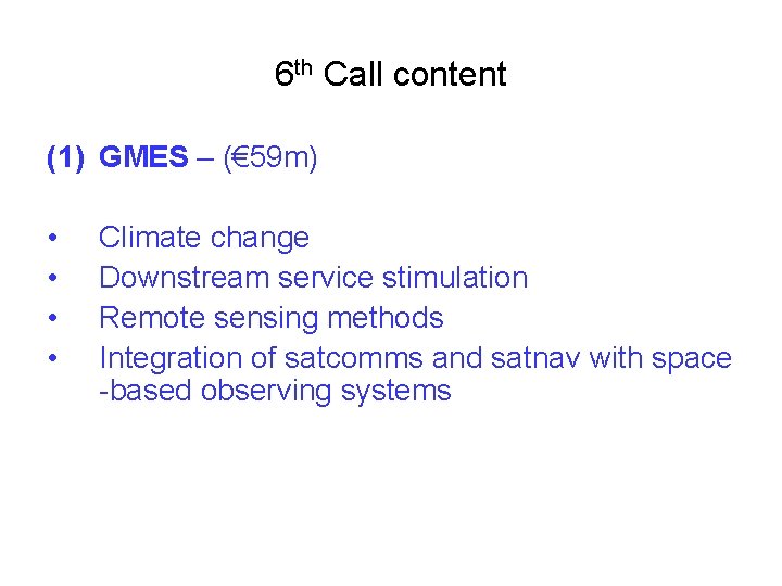 6 th Call content (1) GMES – (€ 59 m) • • Climate change