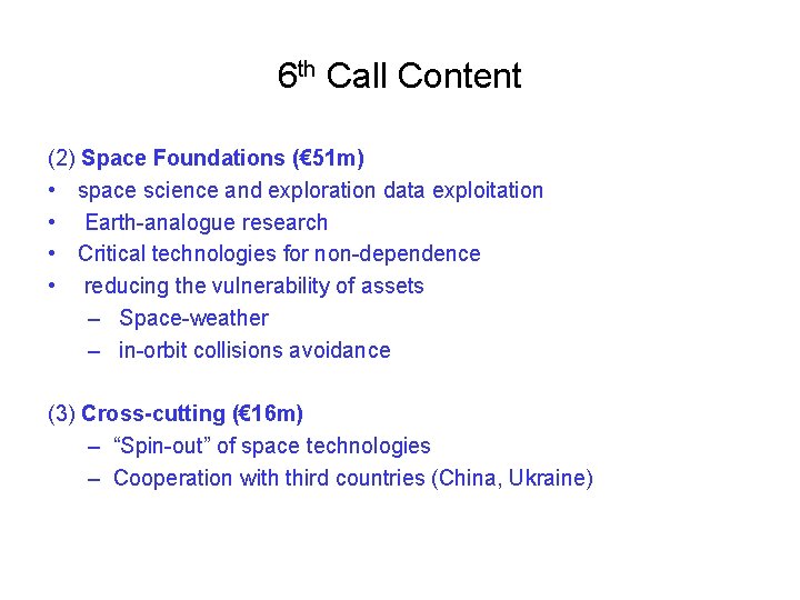 6 th Call Content (2) Space Foundations (€ 51 m) • space science and