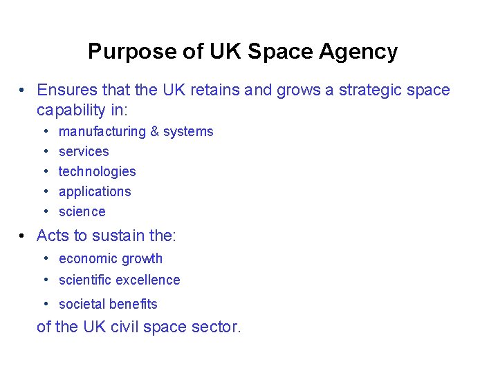 Purpose of UK Space Agency • Ensures that the UK retains and grows a