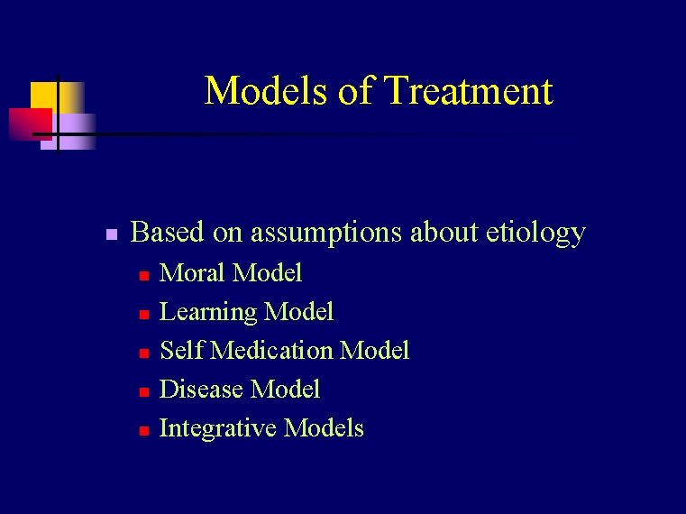 Models of Treatment n Based on assumptions about etiology n n n Moral Model