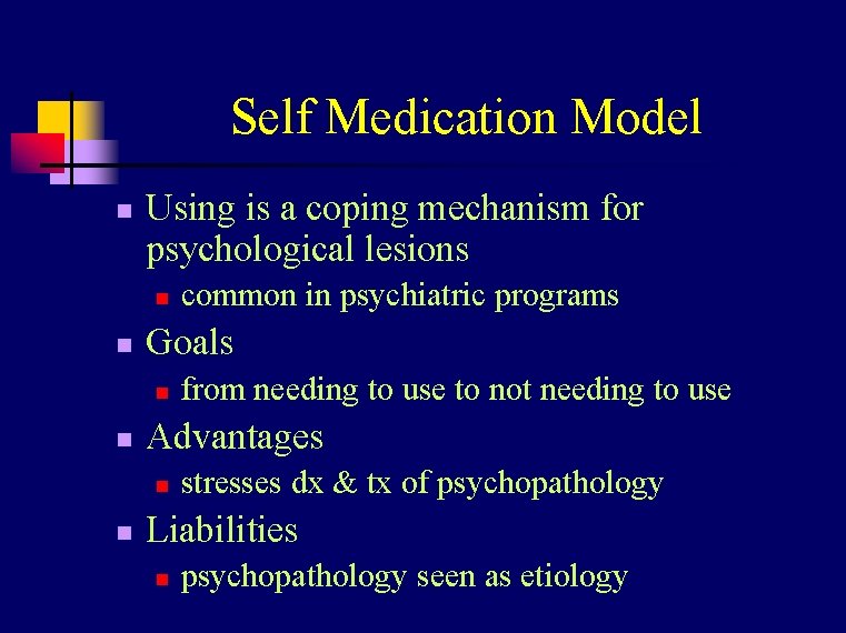 Self Medication Model n Using is a coping mechanism for psychological lesions n n