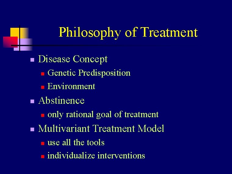 Philosophy of Treatment n Disease Concept n n n Abstinence n n Genetic Predisposition