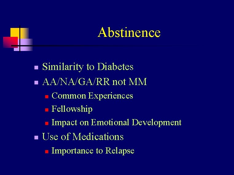 Abstinence n n Similarity to Diabetes AA/NA/GA/RR not MM n n Common Experiences Fellowship