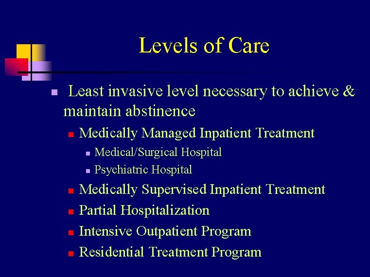 Levels of Care n Least invasive level necessary to achieve & maintain abstinence n