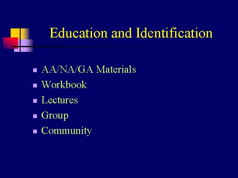 Education and Identification n n AA/NA/GA Materials Workbook Lectures Group Community 