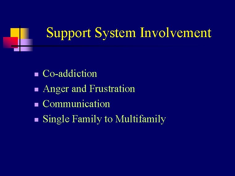 Support System Involvement n n Co-addiction Anger and Frustration Communication Single Family to Multifamily