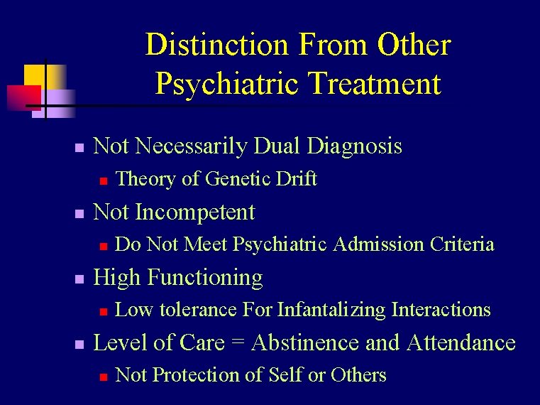 Distinction From Other Psychiatric Treatment n Not Necessarily Dual Diagnosis n n Not Incompetent