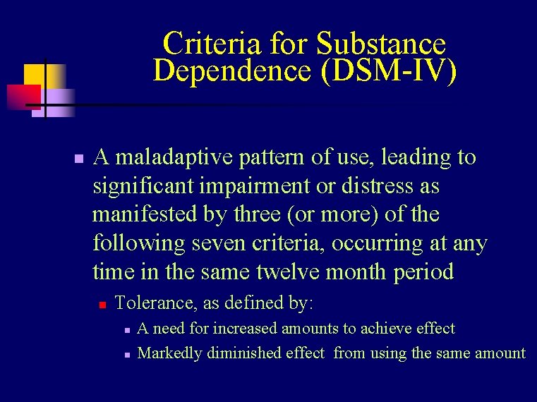 Criteria for Substance Dependence (DSM-IV) n A maladaptive pattern of use, leading to significant