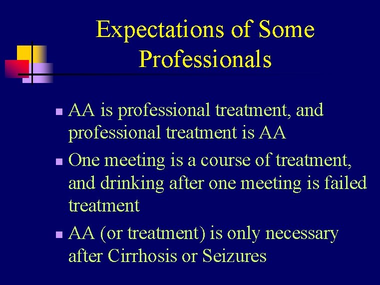 Expectations of Some Professionals AA is professional treatment, and professional treatment is AA n