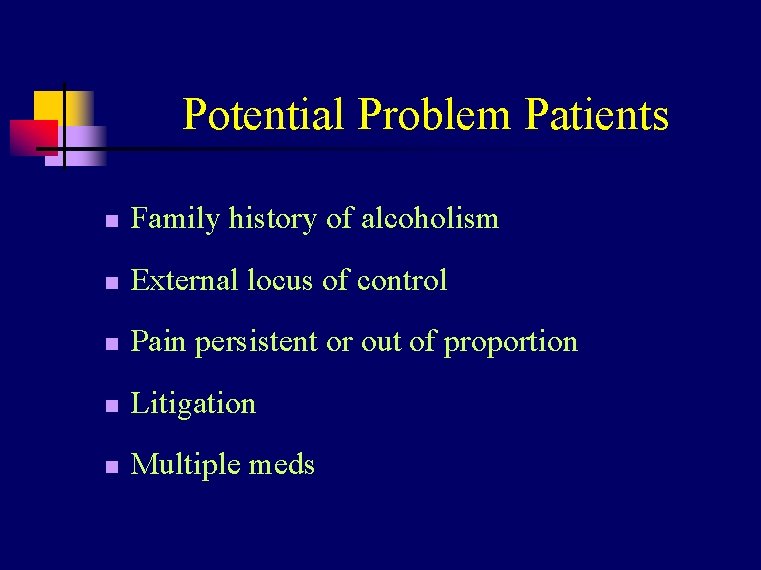 Potential Problem Patients n Family history of alcoholism n External locus of control n