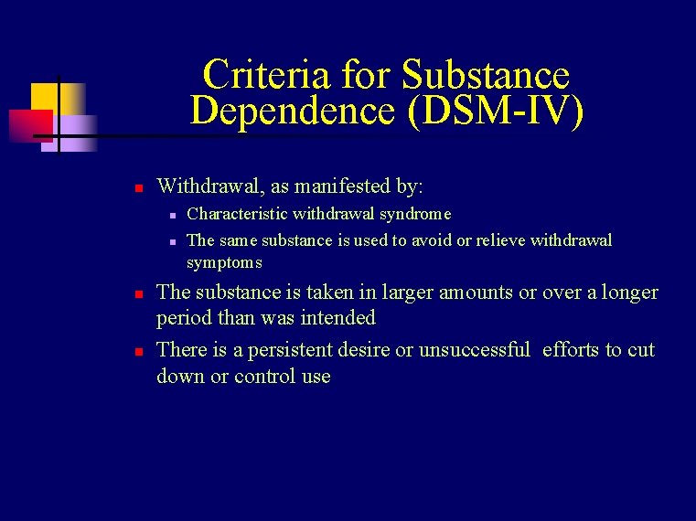 Criteria for Substance Dependence (DSM-IV) n Withdrawal, as manifested by: n n Characteristic withdrawal