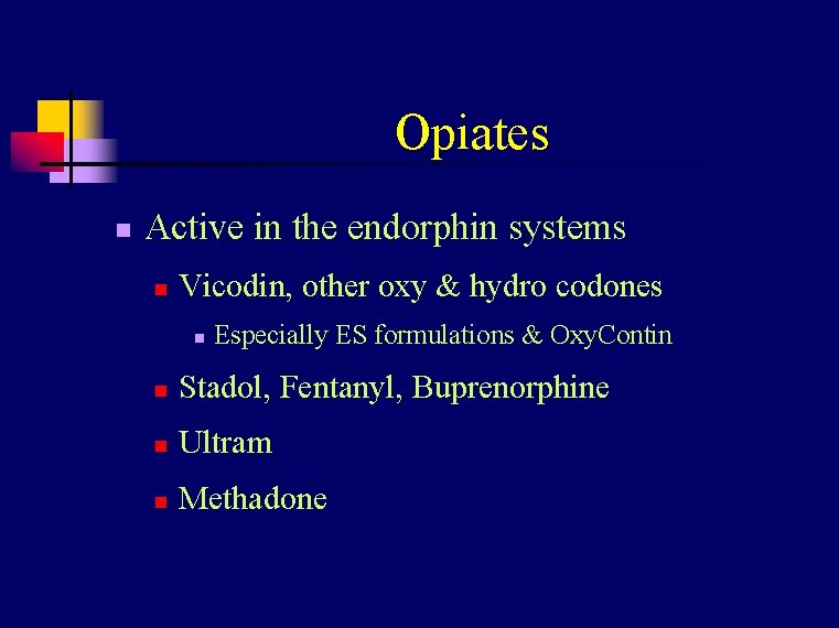 Opiates n Active in the endorphin systems n Vicodin, other oxy & hydro codones