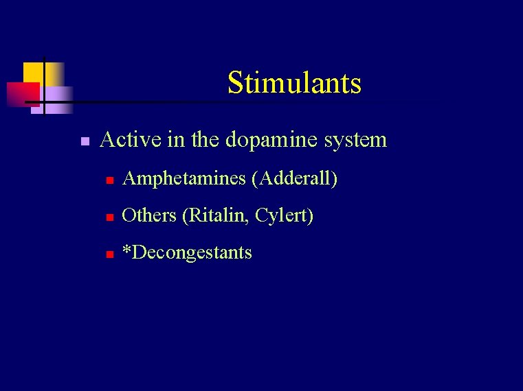 Stimulants n Active in the dopamine system n Amphetamines (Adderall) n Others (Ritalin, Cylert)