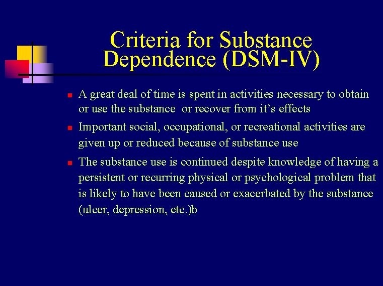 Criteria for Substance Dependence (DSM-IV) n n n A great deal of time is