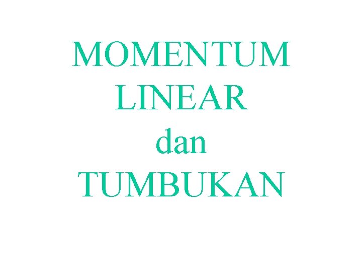 MOMENTUM LINEAR dan TUMBUKAN 