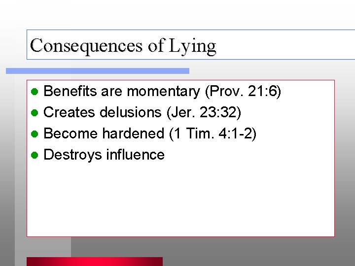 Consequences of Lying Benefits are momentary (Prov. 21: 6) l Creates delusions (Jer. 23: