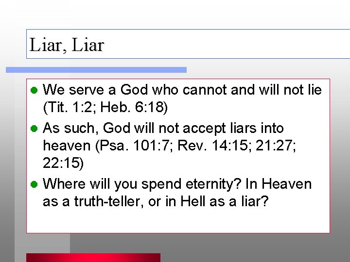 Liar, Liar We serve a God who cannot and will not lie (Tit. 1: