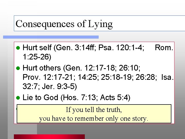 Consequences of Lying Hurt self (Gen. 3: 14 ff; Psa. 120: 1 -4; Rom.