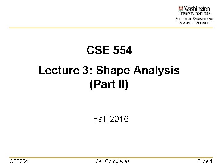 CSE 554 Lecture 3: Shape Analysis (Part II) Fall 2016 CSE 554 Cell Complexes