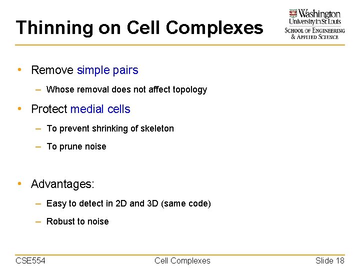 Thinning on Cell Complexes • Remove simple pairs – Whose removal does not affect