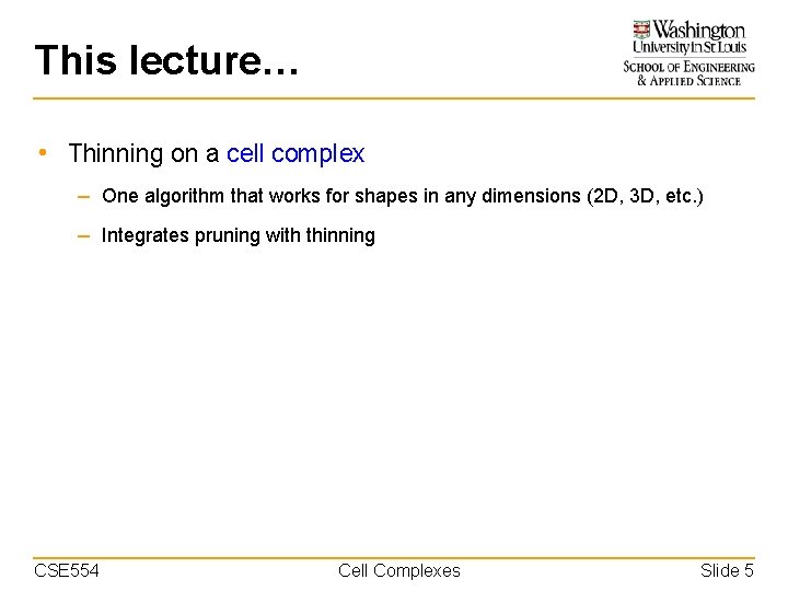 This lecture… • Thinning on a cell complex – One algorithm that works for