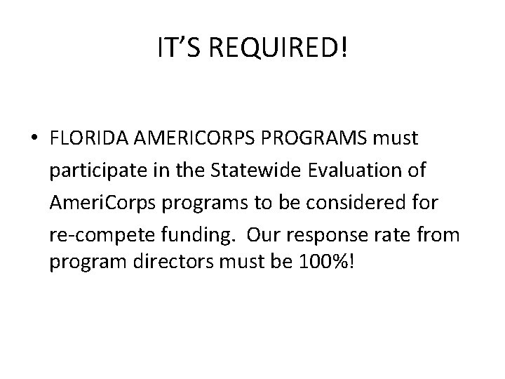 IT’S REQUIRED! • FLORIDA AMERICORPS PROGRAMS must participate in the Statewide Evaluation of Ameri.