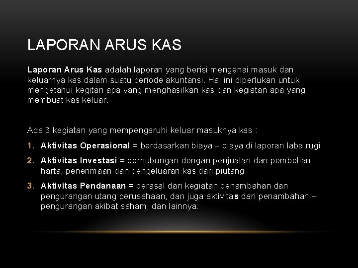 LAPORAN ARUS KAS Laporan Arus Kas adalah laporan yang berisi mengenai masuk dan keluarnya LAPORAN ARUS KAS Laporan Arus Kas adalah laporan yang berisi mengenai masuk dan keluarnya