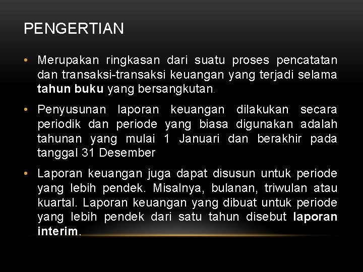 PENGERTIAN • Merupakan ringkasan dari suatu proses pencatatan dan transaksi-transaksi keuangan yang terjadi selama