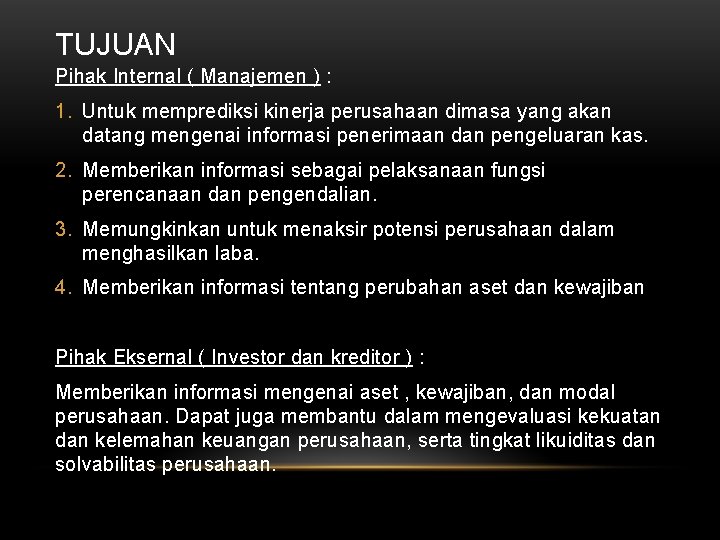 TUJUAN Pihak Internal ( Manajemen ) : 1. Untuk memprediksi kinerja perusahaan dimasa yang TUJUAN Pihak Internal ( Manajemen ) : 1. Untuk memprediksi kinerja perusahaan dimasa yang