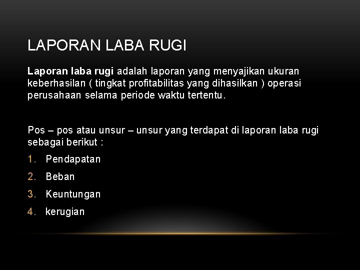 LAPORAN LABA RUGI Laporan laba rugi adalah laporan yang menyajikan ukuran keberhasilan ( tingkat