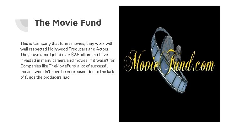 The Movie Fund This is Company that funds movies, they work with well respected