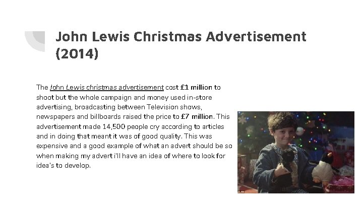John Lewis Christmas Advertisement (2014) The John Lewis christmas advertisement cost £ 1 million