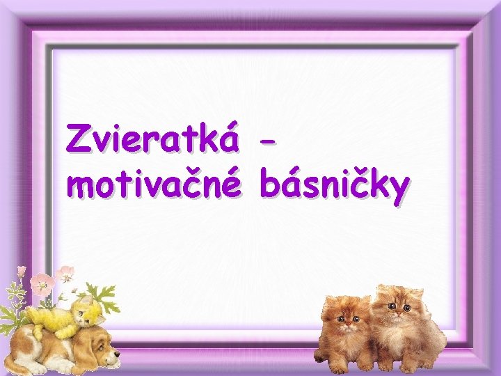 Zvieratká motivačné básničky 