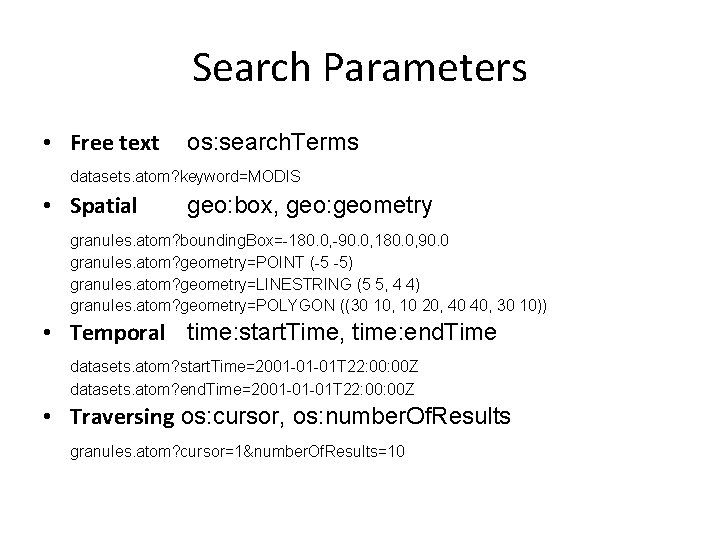 Search Parameters • Free text os: search. Terms datasets. atom? keyword=MODIS • Spatial geo: