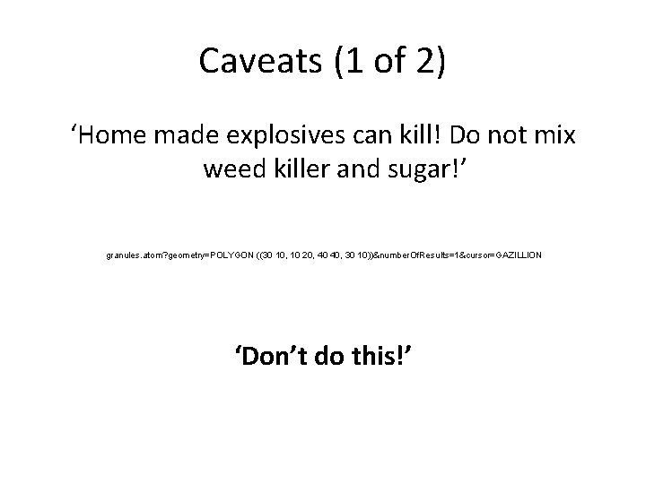 Caveats (1 of 2) ‘Home made explosives can kill! Do not mix weed killer