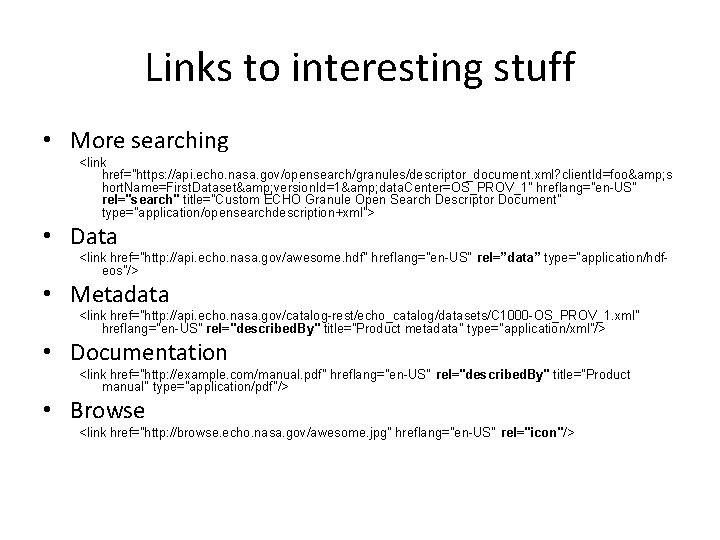 Links to interesting stuff • More searching <link href="https: //api. echo. nasa. gov/opensearch/granules/descriptor_document. xml?
