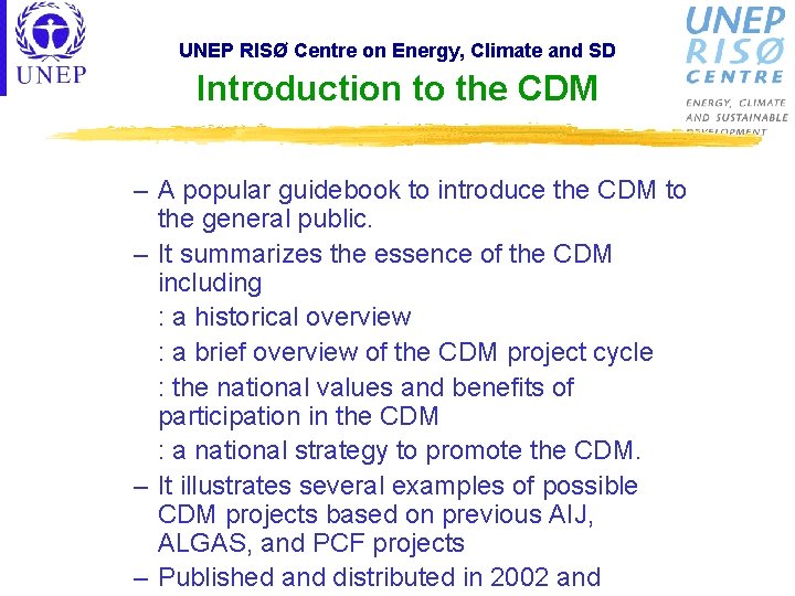 UNEP RISØ Centre on Energy, Climate and SD Introduction to the CDM – A