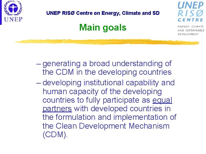 UNEP RISØ Centre on Energy, Climate and SD Main goals – generating a broad