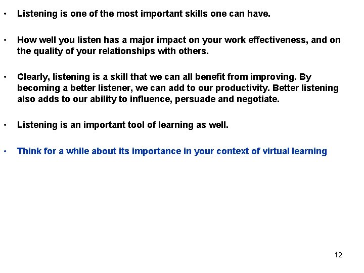 • Listening is one of the most important skills one can have. • • Listening is one of the most important skills one can have. •