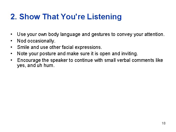 2. Show That You're Listening • • • Use your own body language and 2. Show That You're Listening • • • Use your own body language and