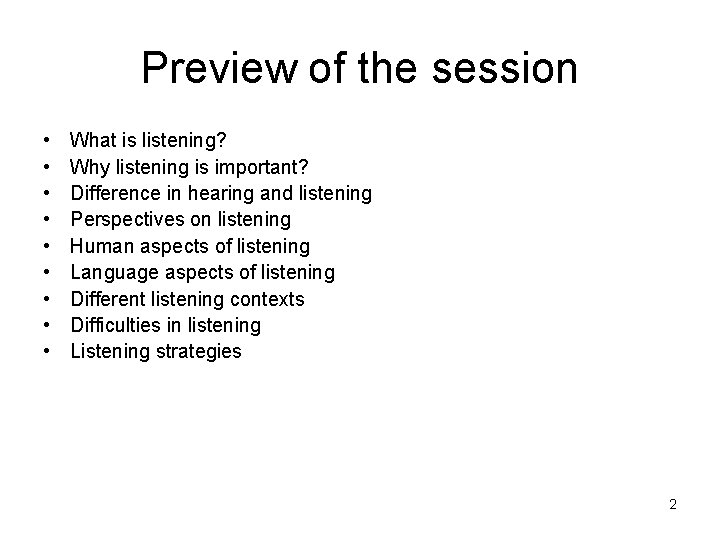 Preview of the session • • • What is listening? Why listening is important? Preview of the session • • • What is listening? Why listening is important?